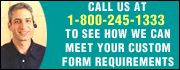 Call 1-800-245-1333 to see how we can meet your custom form requirements.