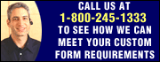 Call 1-800-245-1333 to see how we can meet your custom form requirements.