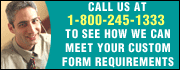 Call 1-800-245-1333 to see how we can meet your custom form requirements.